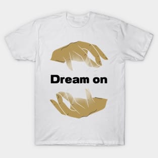 Dream on T-Shirt